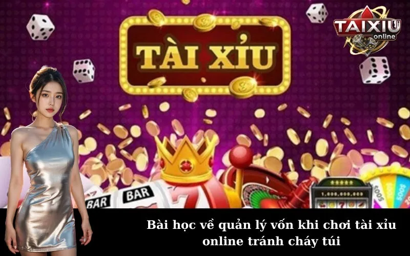 Bài học về quản lý vốn khi chơi tài xỉu online tránh cháy túi
