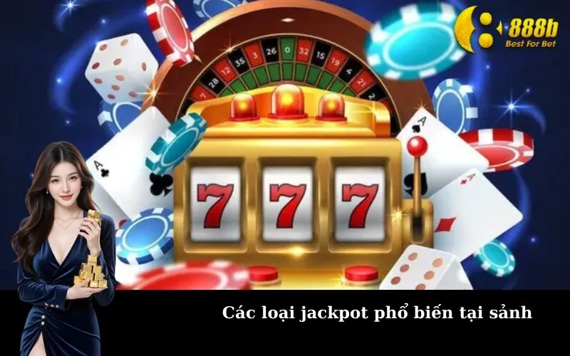 Các loại jackpot phổ biến tại sảnh